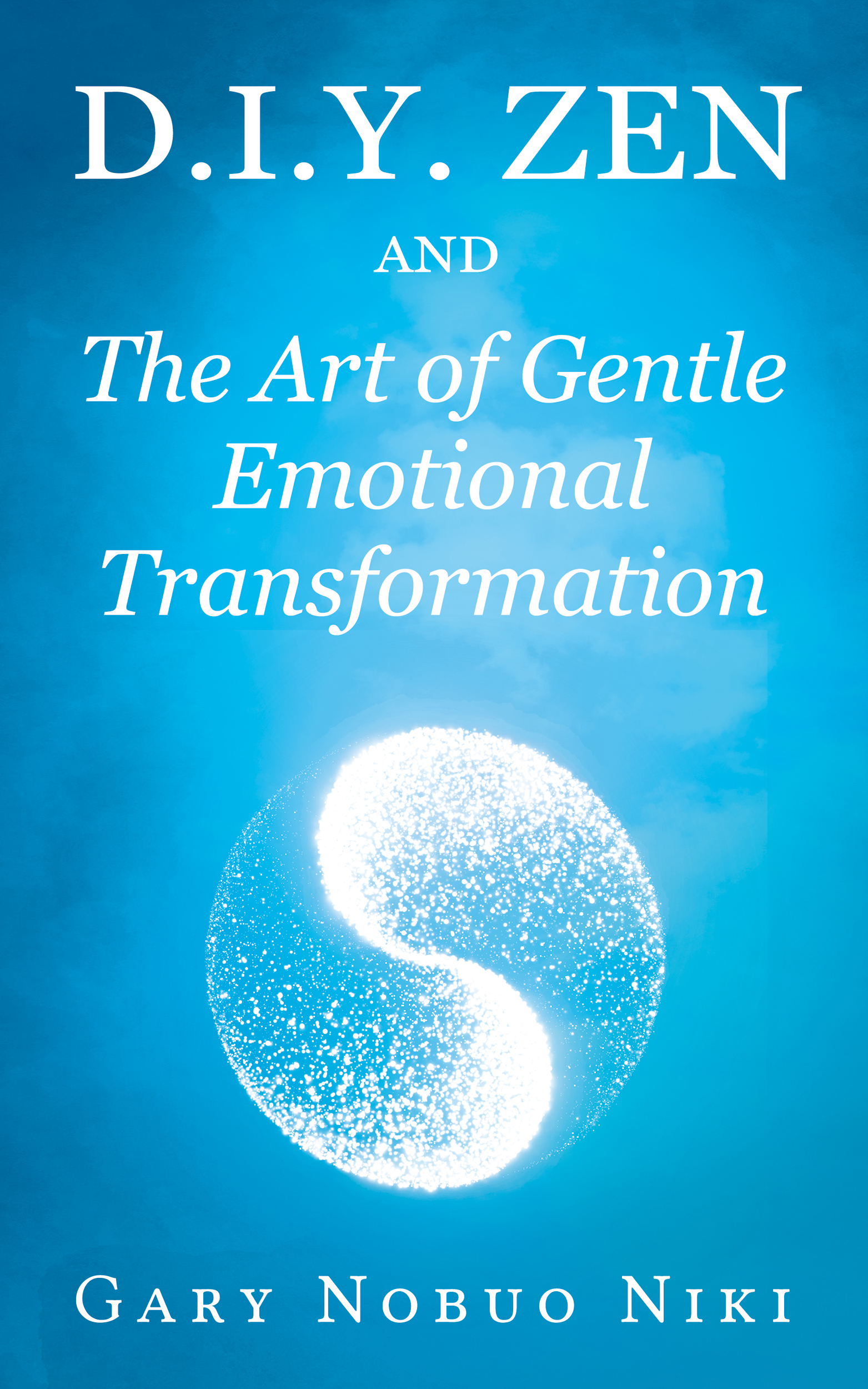 “d.i.y. zen and The Art of Gentle Emotional Transformation”